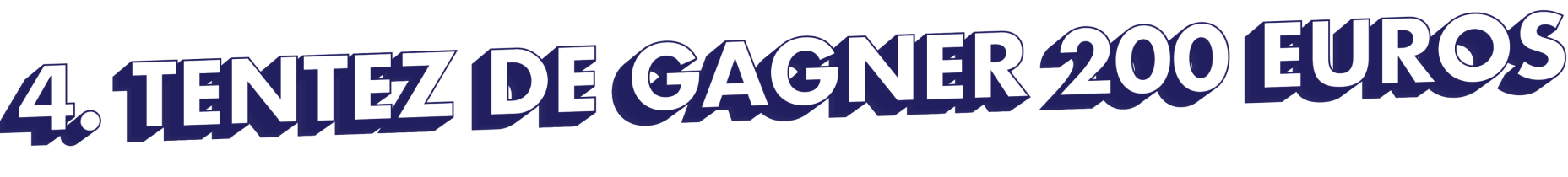 4. Tentez de gagner 200 euros