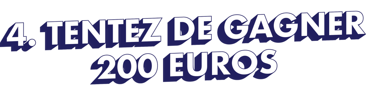 4. Tentez de gagner 200 euros